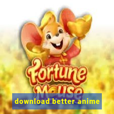 download better anime